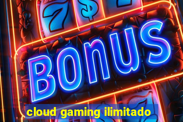 cloud gaming ilimitado